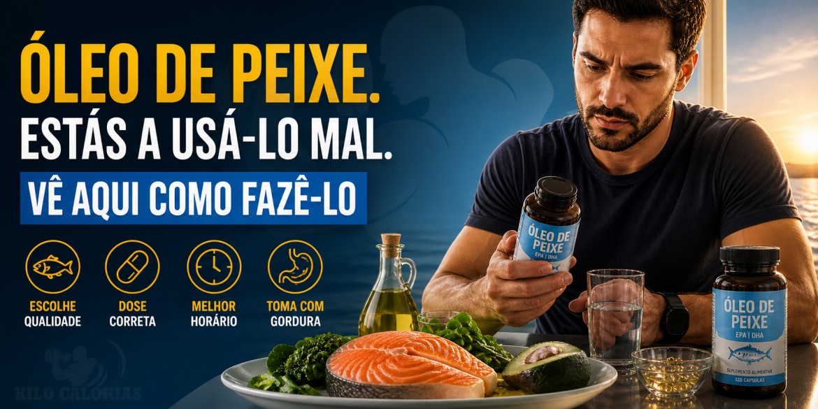 Óleo de Peixe. Estás a usa-lo mal. Vê Aqui como fazê-lo